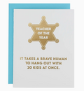 Chez Gagne Teacher of the Year: It Takes A Brave Human To Hang Out with 20 Kids At Once. - Teacher Appreciation Card